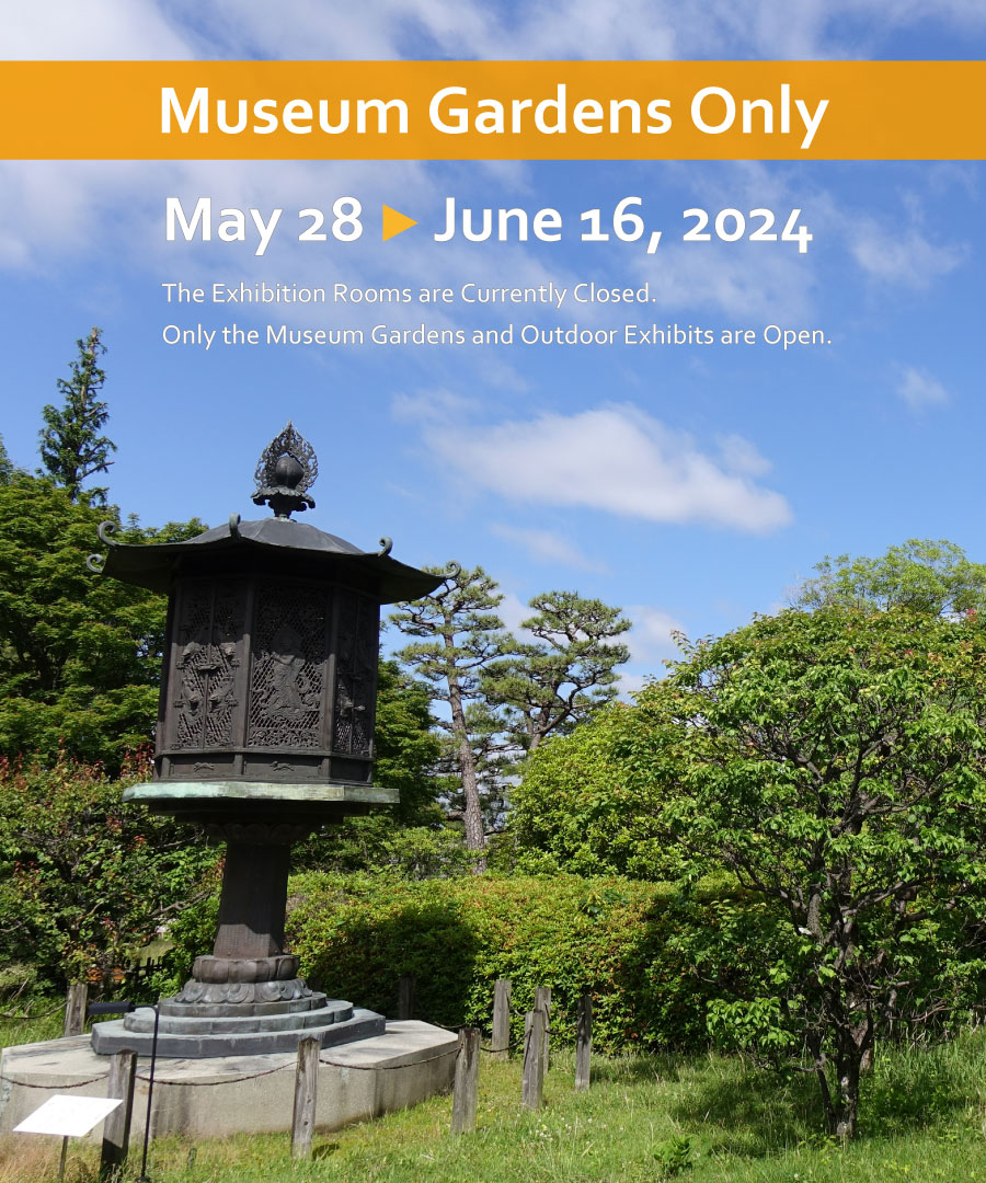 Museum Gardens Only, May 28 to June 16, 2024(Announcement of Museum Gallery Closures, May 27 to June 17, 2024)
